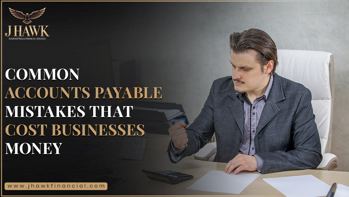 Common Accounts Payable Mistakes That Cost Businesses Money