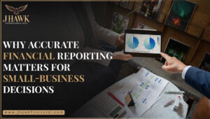 Why Accurate Financial Reporting Matters for Small-Business Decisions