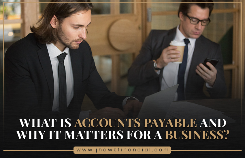 What Is Accounts Payable and Why Does It Matter for a Business?