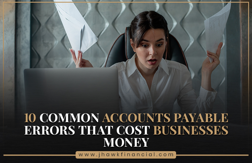 10 Common Accounts Payable Errors That Cost Businesses Money