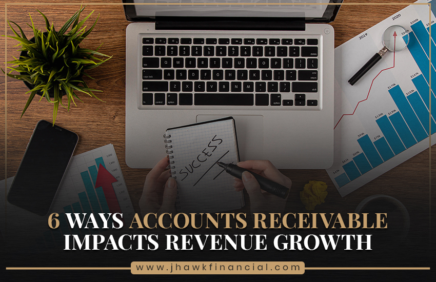 6 Ways Accounts Receivable Impacts Revenue Growth