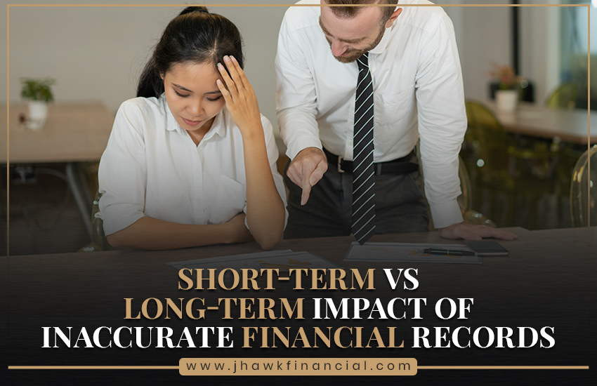 Short-Term vs Long-Term Impact of Inaccurate Financial Records