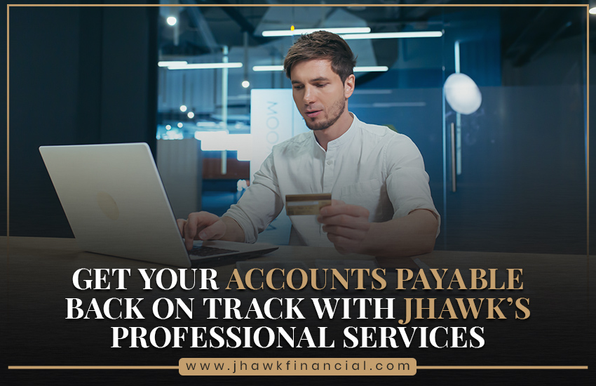 Get Your Accounts Payable Back on Track with JHawk's Professional Services