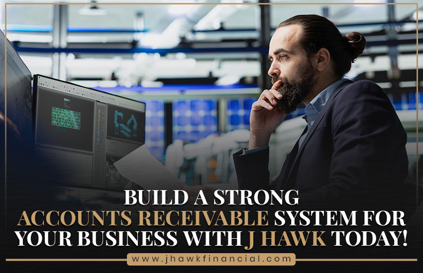 Build a Strong Accounts Receivable System for Your Business with J Hawk Today!