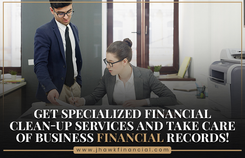 Get Specialized Financial Clean-Up Services and Take Care of Business Financial Records!